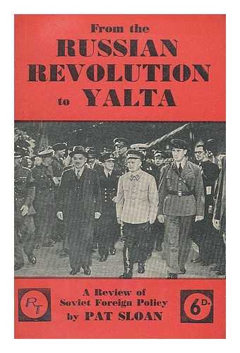 SLOAN, PATRICK ALAN. RUSSIA TODAY SOCIETY (LONDON, ENGLAND) - From the Russian revolution to Yalta : a review of Soviet foreign policy