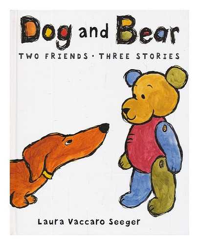 SEEGER, LAURA VACCARO - Dog and Bear : two friends, three stories