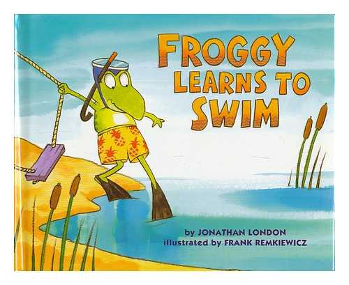 LONDON, JONATHAN ; REMKIEWICZ, FRANK (ILLUS.) - Froggy learns to swim