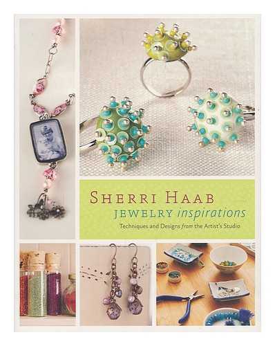 HAAB, SHERRI - Sherri Haab jewelry inspirations : techniques and designs from the artist's studio