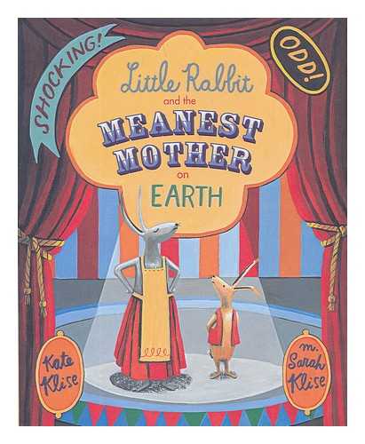 KLISE, KATE; KLISE, M SARAH (ILLUS.) - Little Rabbit and The Meanest Mother on Earth