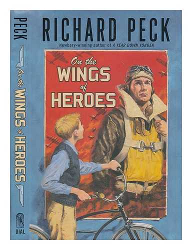 PECK, RICHARD - On the wings of heroes
