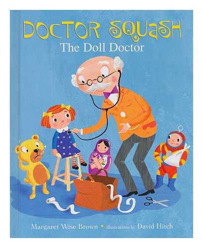 BROWN, MARGARET WISE; HITCH, DAVID (ILLUS.) - Doctor Squash, the doll doctor