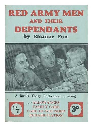 FOX, ELEANOR. - Red army men and their dependants : allowances, family care, care of wounded, rehabilitation / Eleanor Fox