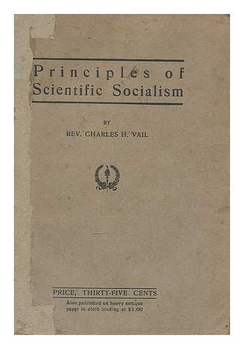 VAIL, CHARLES HENRY (1866-) - Principles of scientific socialism