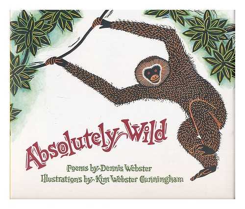 WEBSTER, DENNIS; CUNNINGHAM, KIM WEBSTER - Absolutely wild : poems