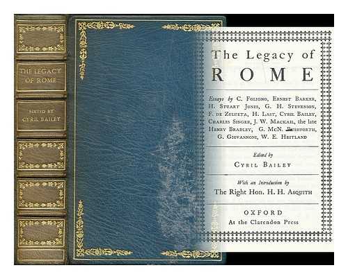 BAILEY, CYRIL (1871-1957) [ED.] - The legacy of Rome / essays by C. Foligno... [et al.] ; ed. by C. Bailey ; with an introduction by H. H. Asquith