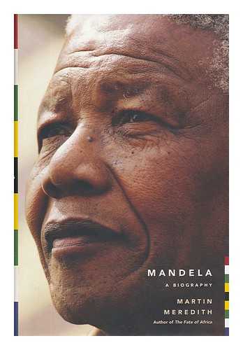 MEREDITH, MARTIN - Mandela : a biography