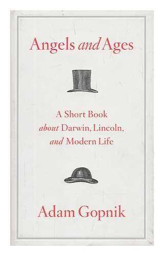 GOPNIK, ADAM - Angels and ages : a short book about Darwin, Lincoln, and modern life