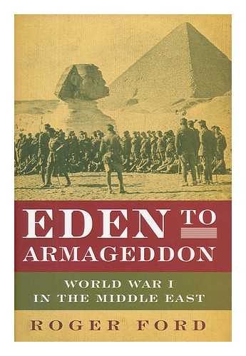 FORD, ROGER - Eden to Armageddon : World War I in the Middle East