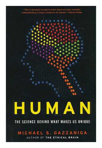 GAZZANIGA, MICHAEL S - Human : the science behind what makes us unique