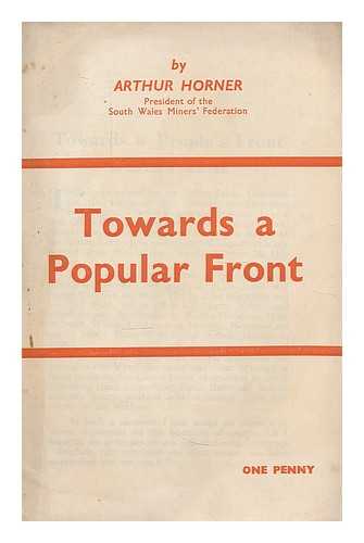 HORNER, ARTHUR LEWIS (1894-1968). COMMUNIST PARTY OF GREAT BRITAIN - Towards a popular front