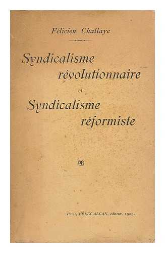 CHALLAYE, FELICIEN (1875-1967) - Syndicalisme revolutionnaire et syndicalisme reformiste / par Felicien Challaye