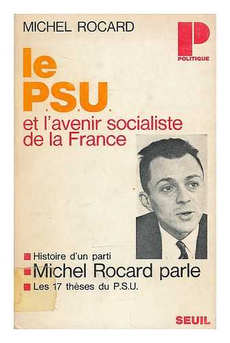 ROCARD, MICHEL (1930-) - Le P.S.U. et l'avenir socialiste de la France