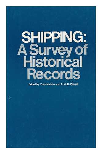 MATHIAS, PETER. PEARSALL, ALAN WILLIAM HALLIDAY - Shipping : a Survey of Historical Records / Edited by P. Mathias and A. W. H. Pearsall