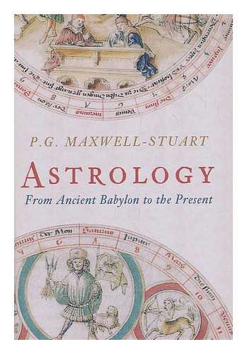 Maxwell-Stuart, P G - Astrology : from Ancient Babylon to the present day