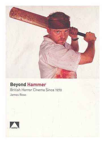 ROSE, JAMES - Beyond Hammer : British horror cinema since 1970