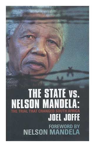 JOFFE, JOEL - The state vs. Nelson Mandela : the trial that changed South Africa