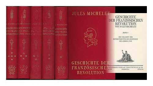 MICHELET, JULES (1798-1874) - Geschichte der Franzosischen Revolution / von Jules Michelet [10 bande in 5]