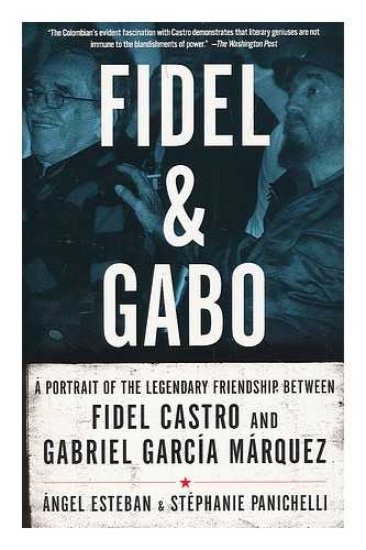 ESTEBAN, ANGEL; STOCKWELL, DIANE & STEPHANIE PANICHELLI - Fidel and Gabo : a portrait of the legendary friendship between Fidel Castro and Gabriel Garcia Marquez
