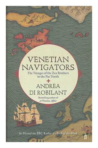 DI ROBILANT, ANDREA DI - Venetian navigators : the voyages of the Zen brothers to the far north