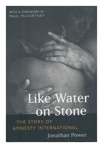 POWER, JONATHAN; AMNESTY INTERNATIONAL - Like water on stone : the story of Amnesty International