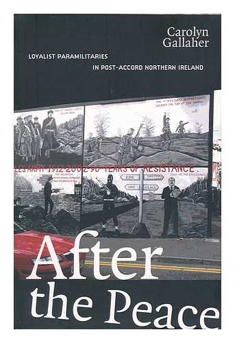 GALLAHER, CAROLYN (1969-) - After the peace : Loyalist paramilitaries in post-accord Northern Ireland