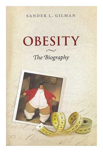 GILMAN, SANDER L - Obesity : the biography