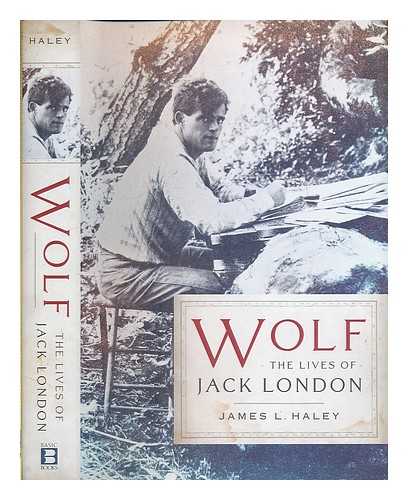 HALEY, JAMES L. - Wolf : the lives of Jack London