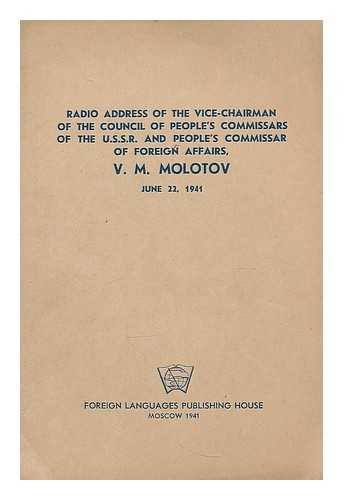 Molotov, Vyacheslav Mikhaylovich (1890-1986) - Radio address of the Vice-Chairman of the Council of People's Commissars of the U.S.S.R. and People's Commissar of Foreign Affairs, V. M. Molotov, June 22, 1941