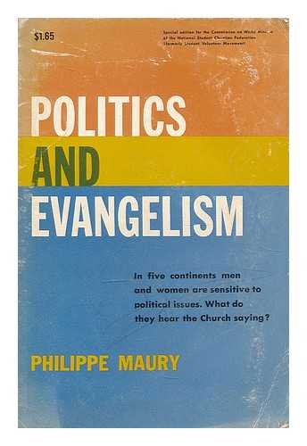 MAURY, PHILIPPE - Politics and evangelism / translated by Marguerite Wieser