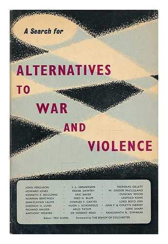 DUNN, TED. FERGUSON, JOHN (1921-1989) - Alternatives to war and violence--a search / essays by John Ferguson ... et al. ; editor: Ted Dunn ; foreword by Dudley, Bishop of Colchester