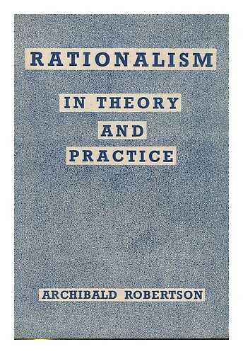 ROBERTSON, ARCHIBALD (1886-) - Rationalism in theory and practice