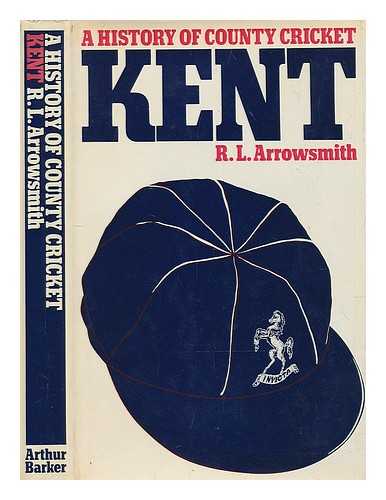 ARROWSMITH, ROBERT LANGFORD - Kent / [by] R.L. Arrowsmith