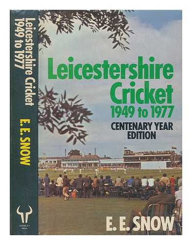 SNOW, EDWARD ERIC - Leicestershire cricket, 1949-1977 / [by] E.E. Snow