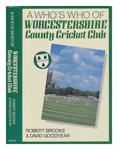 BROOKE, ROBERT - A who's who of Worcestershire County Cricket Club / Robert Brooke and David Goodyear