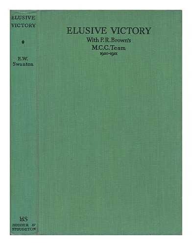 SWANTON, E. W. (ERNEST WILLIAM) - Elusive victory with F R Brown's M C C team, 1950 to 51 : an eyewitness account