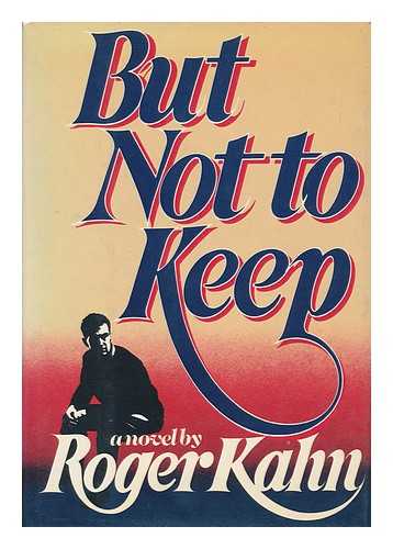 KAHN, ROBERT - But Not to Keep : a Novel