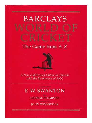 SWANTON, E. W. (ERNEST WILLIAM) - Barclays world of cricket : the game from A-Z. New and revised edition to coincide with the Bicentenary of MCC / general editor E. W. Swanton Obe ; editor George Plumptre ; consultant editor John Woodcock ; statistician Robert Brooke