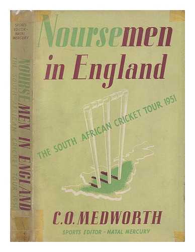 MEDWORTH, CYRIL OLLIVER - Noursemen in England : the South African cricket tour, 1951