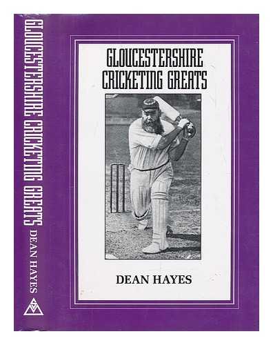 HAYES, DEAN (1949-?) - Gloucestershire cricketing greats : 46 of the best cricketers for Gloucestershire