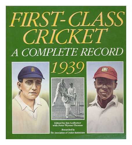 LEDBETTER, JIM. WYNNE-THOMAS, PETER (1934-?)ASSOCIATION OF CRICKET STATISTICIANS - First class cricket : a complete record 1939 / edited by Jim Ledbetter with Peter Wynne-Thomas ; researched by the Association of Cricket Statisticians