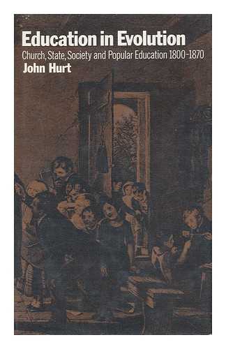 HURT, JOHN (1924-) - Education in Evolution : Church, State, Society and Popular Education, 1800-1870