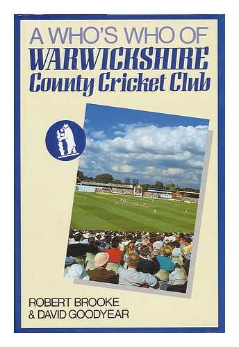 BROOKE, ROBERT - A who's who of Warwickshire County Cricket Club / Robert Brooke and David Goodyear