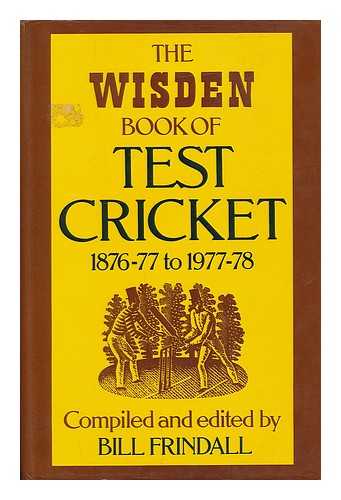 FRINDALL, BILL (1939- ) - The Wisden book of test cricket, 1876-77 to 1977-78 / compiled and edited by Bill Frindall