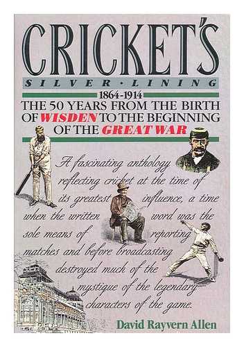 Allen, David Rayvern - Cricket's silver lining : 1864-1914 : the 50 years from the birth of Wisden to the beginning of the Great War / David Rayvern Allen