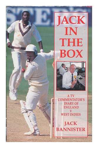 BANNISTER, JACK - Jack in the box : a TV commentator's diary of England v West Indies / Jack Bannister