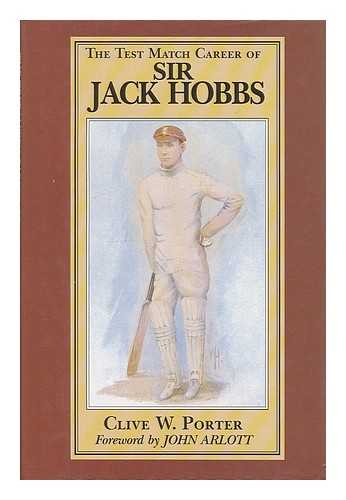 PORTER, CLIVE W. - The test match career of Sir Jack Hobbs / Clive W. Porter ; foreword by John Arlott