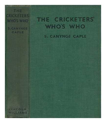 CAPLE, SAMUEL CANYNGE - The cricketers' who's who / compiled by S. Canynge Caple