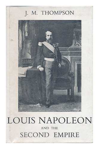 THOMPSON, J. M. (JAMES MATTHEW), (1878-1956) - Louis Napoleon and the Second Empire